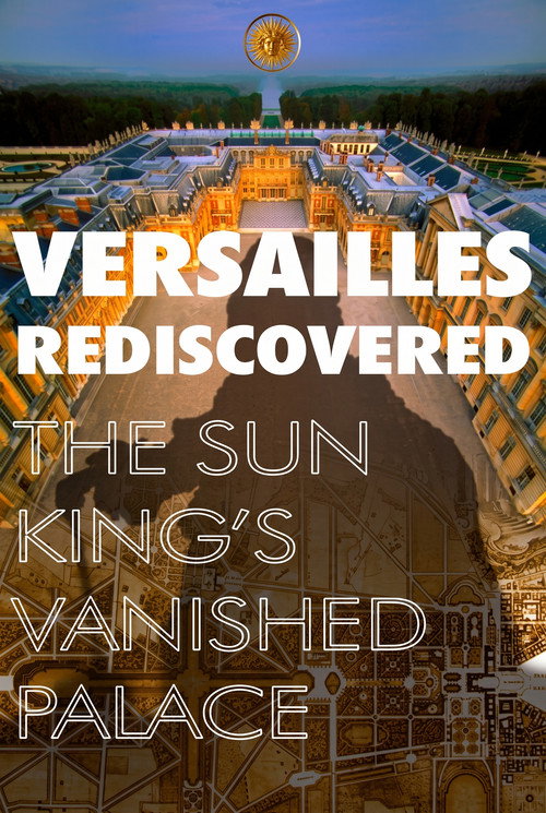 Póster de Versailles Rediscovered: The Sun King's Vanished Palace
